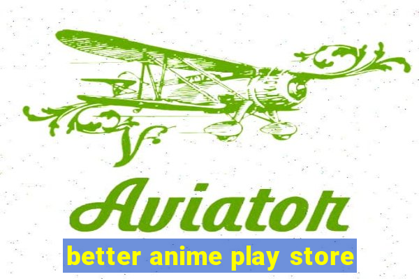 better anime play store